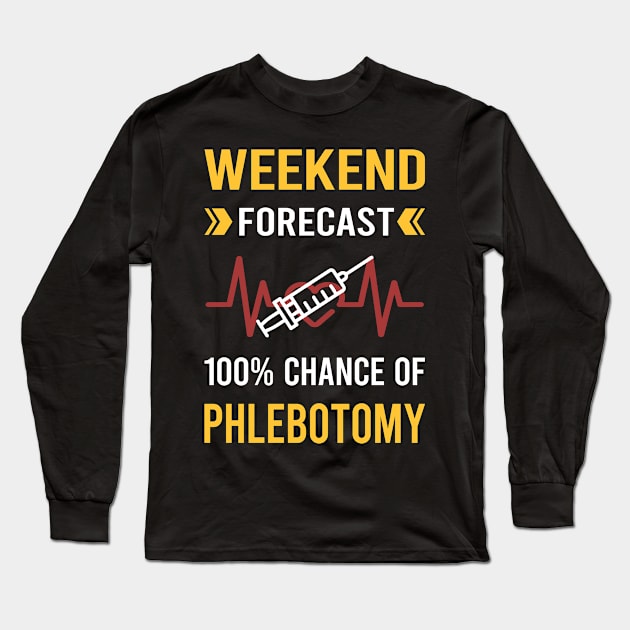 Weekend Forecast Phlebotomy Phlebotomist Long Sleeve T-Shirt by Good Day